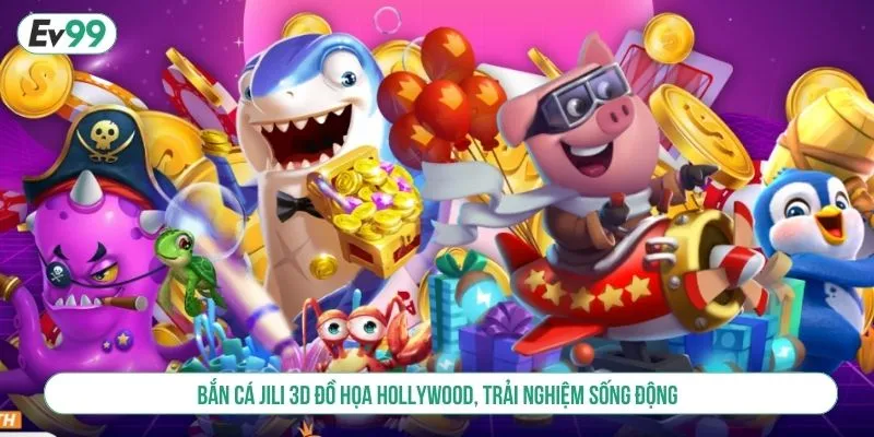 Bắn Cá JILI - Trải Nghiệm Game Bắn Cá Đỉnh Cao Tại EV99