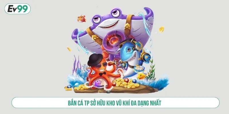 Bắn Cá TP EV99 Trải Nghiệm Săn Boss, Nhận Jackpot Khủng