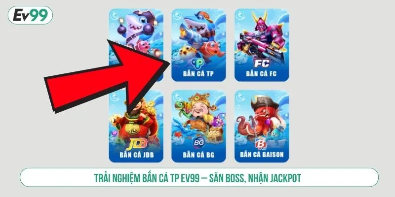 Bắn Cá TP EV99 Trải Nghiệm Săn Boss, Nhận Jackpot Khủng
