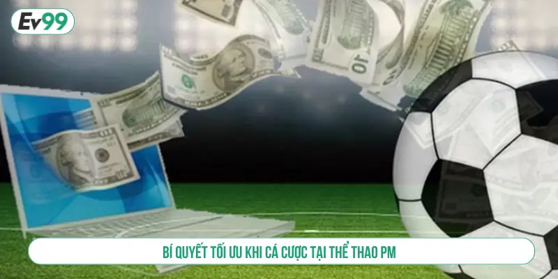 Thể Thao PM EV99 Điểm Cá Cược An Toàn Và Minh Bạch