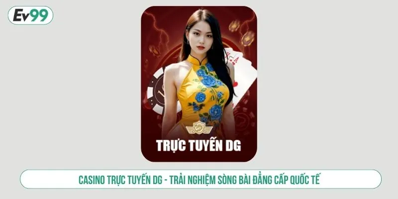 Casino Trực Tuyến DG Tham Gia Sòng Bài Đẳng Cấp Quốc Tế