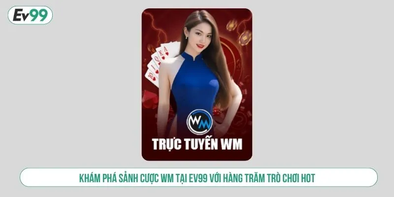 Sảnh Casino Trực Tuyến WM Tại EV99 Với 100+ Game Hot