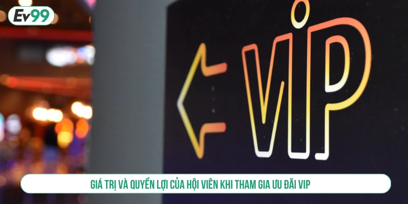 Khuyến Mãi VIP EV99 Và Đặc Quyền Dành Cho Hội Viên