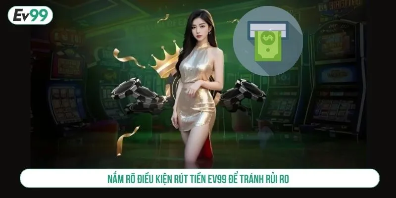 Hướng Dẫn Rút Tiền EV99 Nhanh Chóng, Bảo Mật Tuyệt Đối