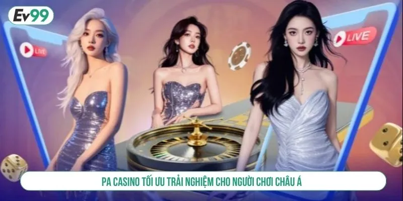 Casino Trực Tuyến PA – Dealer Chuyên Nghiệp, Ưu Đãi Cực Khủng