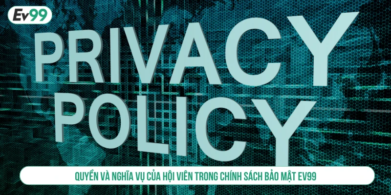 Chính Sách Bảo Mật Toàn Diện Tại EV99 An Toàn Tuyệt Đối