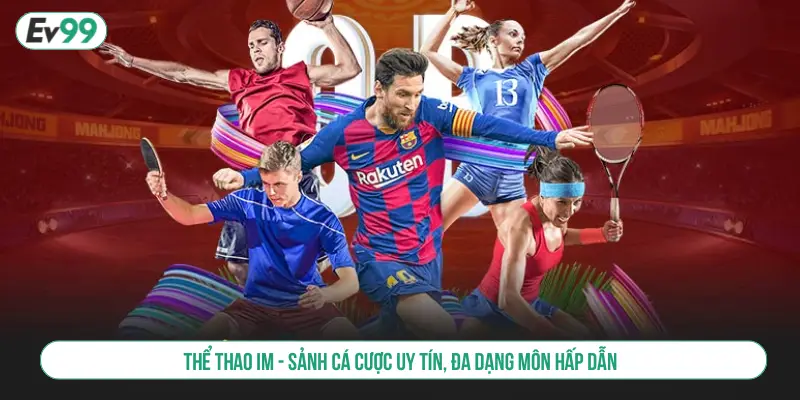 Thể Thao IM – Sảnh Cá Cược Uy Tín, Đa Dạng Môn Hấp Dẫn