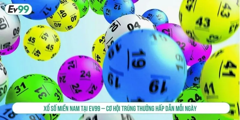 Xổ Số Miền Nam EV99 Với Cơ Hội Nhận Thưởng Hấp Dẫn Nhất